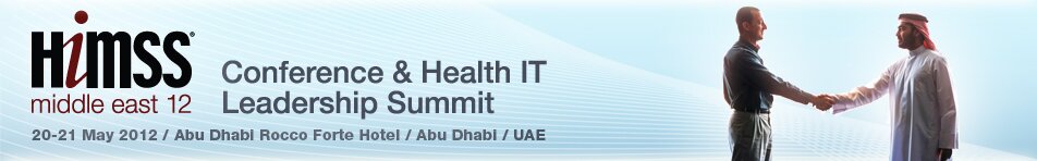 HiMSS Middle East 12 Conference & Health IT Leadership Summit. 20-22 May 2012 / Abu Dhabi Rocco Forte Hotel / Abu Dhabi / UAE